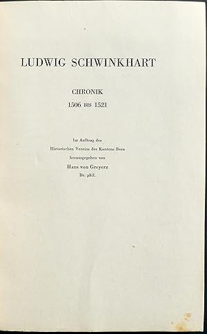 Immagine del venditore per Ludwig Schwinkhart : Chronik 1506 bis 1521. Im Auftrag des Historischen Vereins des Kantons Bern herausgegeben von Hans von Greyerz, Dr. phil. venduto da Franz Khne Antiquariat und Kunsthandel