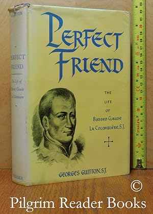 Perfect Friend: The Life of Blessed Claude La Colombière, SJ, 1641-1682.