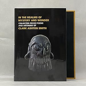 IN THE REALMS OF MYSTERY AND WONDER: THE PROSE POEMS AND ARTWORK OF CLARK ASHTON SMITH