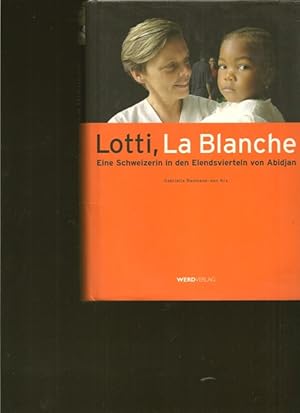 Lotti, La Blanche. ( mit signiertes Widmung). Ein Schweizerin in den Elendsviertel von Abidjan.