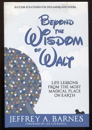 Beyond the Wisdom of Walt: Life Lessons from the Most Magical Place on Earth