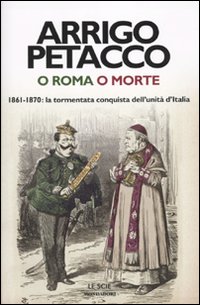 Immagine del venditore per O Roma o morte. 1861-1870: la tormentata conquista dell'unit d'Italia venduto da Libro Co. Italia Srl