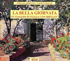 Bild des Verkufers fr La bella giornata. In viaggio in Italia con Shelley zum Verkauf von Libro Co. Italia Srl