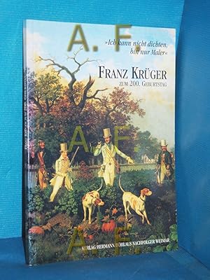 Imagen del vendedor de Ich kann nicht dichten, bin nur Maler" : Franz Krger zum 200. Geburtstag. hrsg. von Norbert Michels. Bearb. von Thomas Besing / Anhaltische Gemldegalerie Dessau: Kataloge der Anhaltischen Gemldegalerie Dessau , Bd. 5 a la venta por Antiquarische Fundgrube e.U.