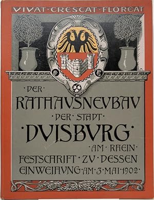 Festschrift zur Einweihung des Rathaus- Neubaues der Stadt Duisburg am Rhein. Am 3. Mai 1902