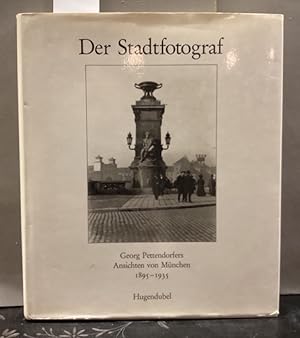 Der Stadtfotograf : Georg Pettendorfers Ansichten von München 1895 - 1935 ; das Stadtzentrum. Vor...