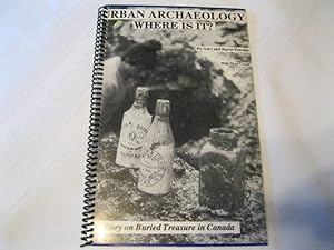 Imagen del vendedor de Urban Archaeology Where is it? The Story on Buried Treasure in Canada a la venta por ABC:  Antiques, Books & Collectibles