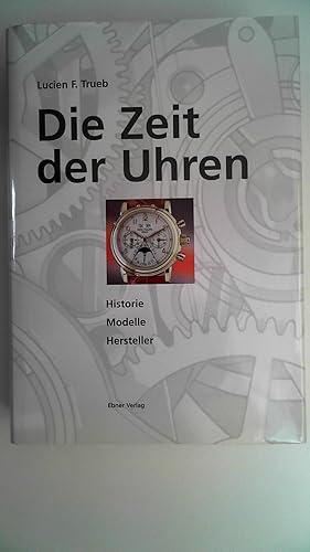 Die Zeit der Uhren. Historie, Modelle, Hersteller.