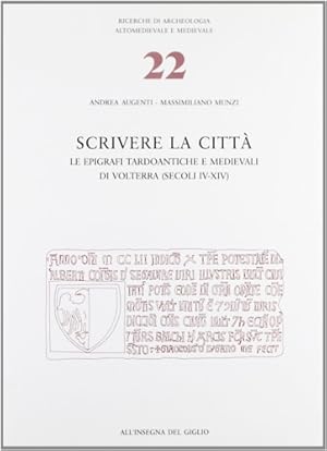 Seller image for Scrivere la citt. Le epigrafi tardoantiche e medievali di Volterra (secoli IV-XIV). for sale by FIRENZELIBRI SRL
