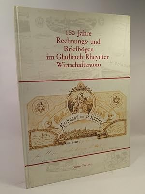 Imagen del vendedor de 150 Jahre Rechnungs- und Briefbgen im Gladbach-Rheydter Wirtschaftsraum. Beitrge zur Geschichte der Stadt Mnchengladbach. Nr. 15 a la venta por ANTIQUARIAT Franke BRUDDENBOOKS