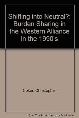 Bild des Verkufers fr Shifting into Neutral?: Burden Sharing in the Western Alliance in the 1990's zum Verkauf von WeBuyBooks