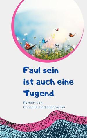 Imagen del vendedor de Faul sein ist auch eine Tugend / Ein Gesellschaftsroman mit vielen Selbst-Entrmpelungs-Ideen : Gwendolin - Das Jahr der Neuerung / Das Leben ist wandelbar a la venta por AHA-BUCH GmbH