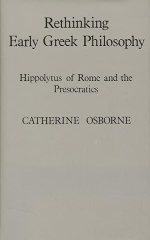 Bild des Verkufers fr Rethinking Early Greek Philosophy: Hippolytus of Rome and the Presocratics. zum Verkauf von Fundus-Online GbR Borkert Schwarz Zerfa