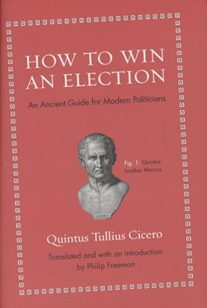 Bild des Verkufers fr How to Win an Election: An Ancient Guide for Modern Politicians. zum Verkauf von Fundus-Online GbR Borkert Schwarz Zerfa