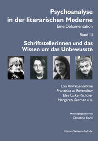 Psychoanalyse in der literarischen Moderne. Eine Dokumentation Bd. III: Schriftstellerinnen und d...