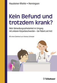 Bild des Verkufers fr Kein Befund und trotzdem krank? Mehr Behandlungszufriedenheit im Umgang mit unklaren Krperbeschwerden - bei Patient und Arzt. Mit einem Geleitwort von Antonius Schneider. zum Verkauf von Fundus-Online GbR Borkert Schwarz Zerfa