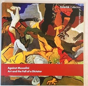 Imagen del vendedor de Against Mussolini: Art and the Fall of a Dictator. a la venta por Plurabelle Books Ltd