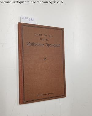 Kleine Katholische Apologetik, für reifere Schüler höherer Lehranstalten.