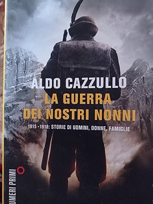 La guerra dei nostri nonni. 1915-1918: storie di uomini, donne, famiglie