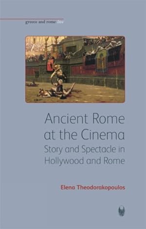 Seller image for Ancient Rome at the Cinema : Story and Spectacle in Hollywood and Rome for sale by GreatBookPricesUK