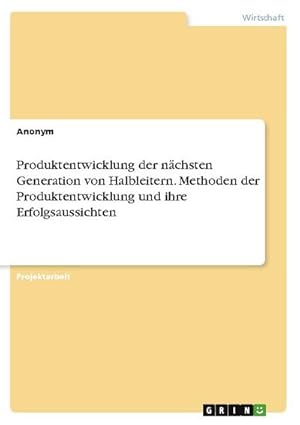 Bild des Verkufers fr Produktentwicklung der nchsten Generation von Halbleitern. Methoden der Produktentwicklung und ihre Erfolgsaussichten zum Verkauf von AHA-BUCH GmbH