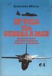 Imagen del vendedor de In volo tra guerra e pace. Quarant'anni nell'Aeronautica militare italiana a la venta por Messinissa libri