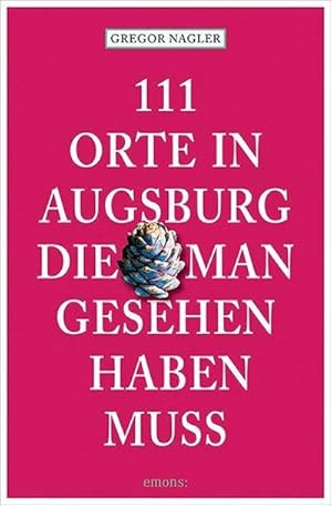 Bild des Verkufers fr 111 Orte in Augsburg, die man gesehen haben muss zum Verkauf von AHA-BUCH GmbH