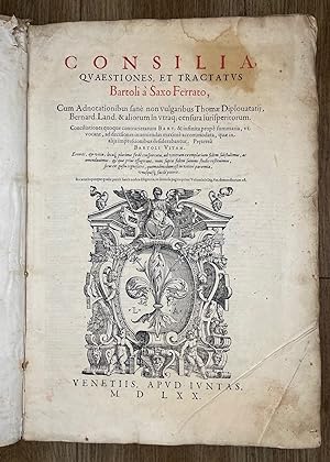 Consilia, quaestiones, et tractatus Bartoli à Saxo Ferrato, cum adnotationibus sanè non vulgaribu...