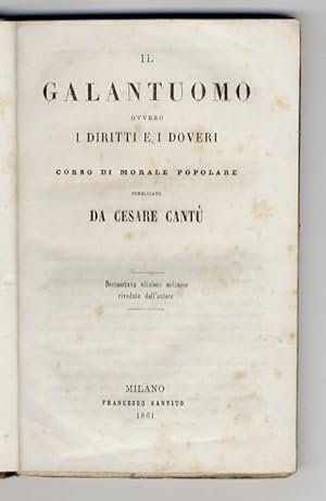 Il Galantuomo, ovvero i diritti e i doveri. Corso di morale popolare. Decimottava edizione milane...