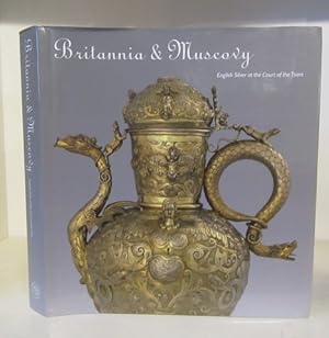 Image du vendeur pour Britannia and Muscovy: English Silver at the Court of the Tsars mis en vente par BRIMSTONES