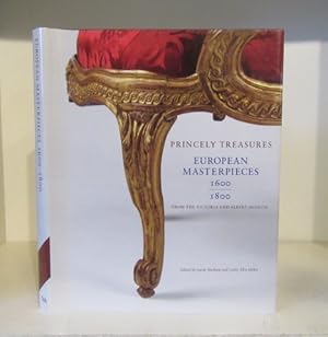 Imagen del vendedor de Princely Treasures: European Masterpieces 1600-1800, from the Victoria & Albert Museum a la venta por BRIMSTONES