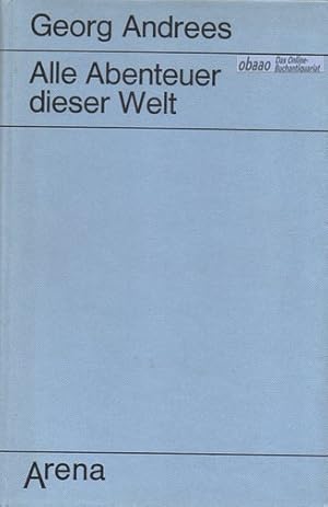 Alle Abenteuer dieser Welt. Spannende Erzählungen bekannter Schriftsteller von Verbrecherjagden, ...