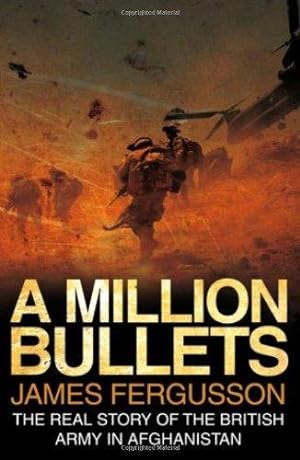 Imagen del vendedor de A Million Bullets: The real story of the British Army in Afghanistan a la venta por WeBuyBooks