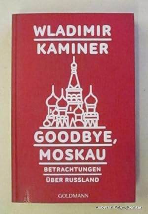 Goodbye, Moskau. Betrachtungen über Russland. München, Goldmann, 2017. 223 S. Or.-Kart.; Rücken m...