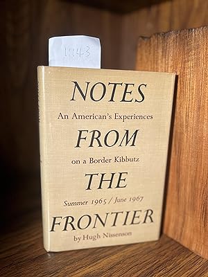 NOTES FROM THE FRONTIER An American's Experiences on a Border Kibbutz Summer 1965 / June 1967