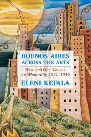 Bild des Verkufers fr Buenos Aires Across the Arts: Five and One Theses on Modernity, 1921-1939 zum Verkauf von AHA-BUCH GmbH