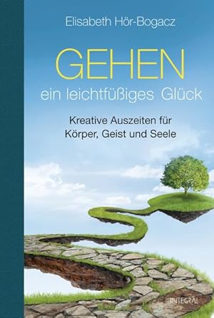 Gehen - ein leichtfüßiges Glück: Kreative Auszeiten für Körper, Geist und Seele