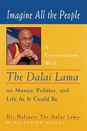 Image du vendeur pour Imagine All the People: A Conversation with the Dalai Lama on Money, Politics and Life as It Could Be mis en vente par WeBuyBooks