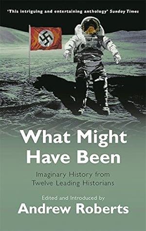 Seller image for What Might Have Been?: Leading Historians on Twelve 'What Ifs' of History: Imaginary History from Twelve Leading Historians (Phoenix Paperback Series) for sale by WeBuyBooks