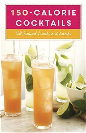 Immagine del venditore per 150-Calorie Cocktails: All-Natural Drinks and Snacks: All-Natural Drinks and Snacks: A Recipe Book venduto da WeBuyBooks