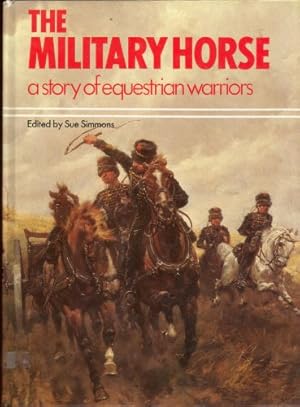 Bild des Verkufers fr The military horse, a story of equestrian warriors zum Verkauf von WeBuyBooks