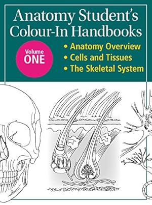 Bild des Verkufers fr Anatomy Student's Colour-In Handbooks: Volume One: Anatomy Overview; Cells and Tissues; The Skeletal System zum Verkauf von WeBuyBooks