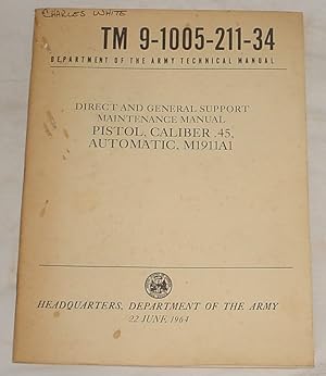 Seller image for TM 9-1005-211-34 Direct and General Support Maintenance Manual, Pistol, Caliuber .45, Automatic, M1911A1 for sale by R Bryan Old Books