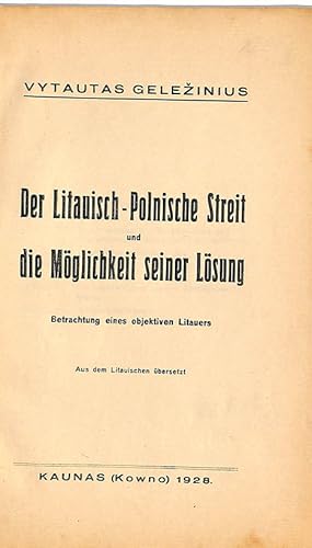 Der Litauisch - Polnische Streit und die Moglichkeit seiner Losung : Betrachtung eines objektiven...