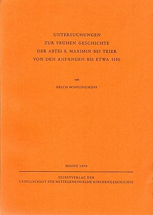 Bild des Verkufers fr Untersuchungen zur frhen Geschichte der Abtei S. Maximin bei Trier von den Anfngen bis etwa 1150 zum Verkauf von ambiento antiquaria