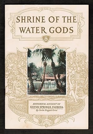 Shrine of the Water Gods. The Historical Romance of Florida's Silver Springs