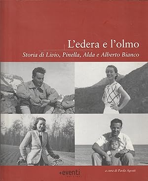 Imagen del vendedor de L' edera e l'olmo : storia di Livio, Pinella, Alda e Alberto Bianco a la venta por Messinissa libri