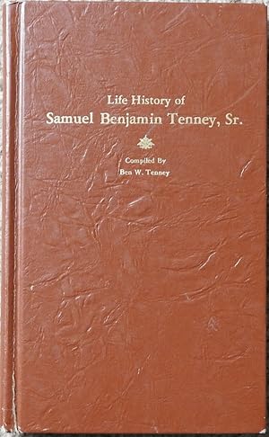 The Life History of Samuel Benjamin Tenney Sr. 1858-1949 Etc.