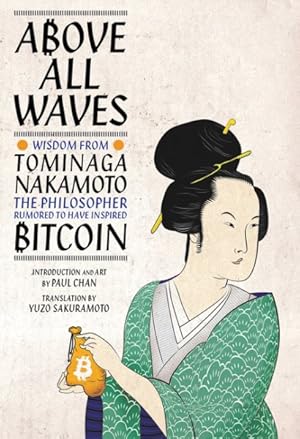 Seller image for Above All Waves : Wisdom from Tominaga Nakamoto, the Philosopher Rumored to Have Inspired Bitcoin for sale by GreatBookPrices