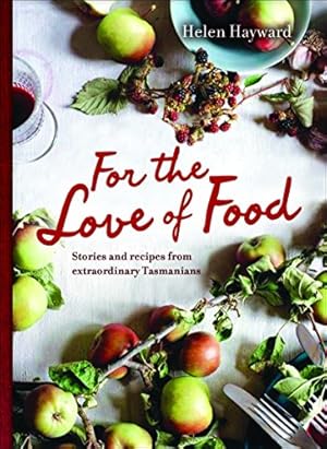 Seller image for For the Love of Food: Stories & Recipes from Extraordinary Tasmanians for sale by WeBuyBooks